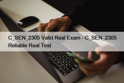 C_SEN_2305 Valid Real Exam - C_SEN_2305 Reliable Real ...